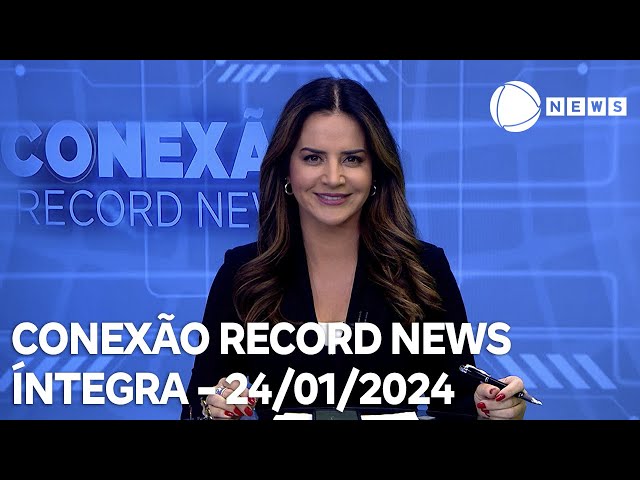 Conexão Record News - 24/01/2024