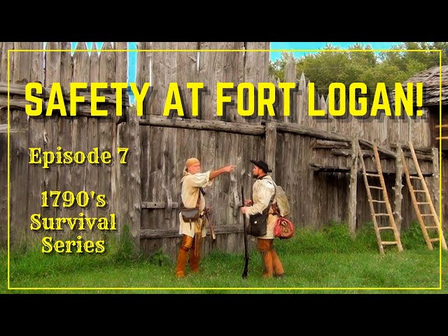 Safety at Fort Logan! - Episode 7 - 1790's Survival Series
