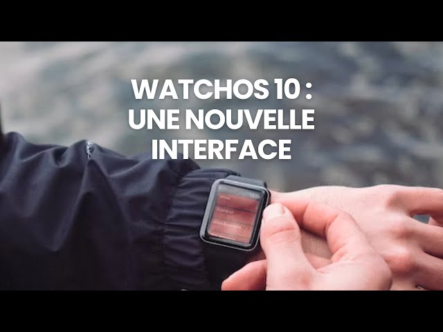 watchOS 10 : Une nouvelle interface