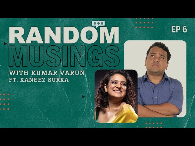 Random Musings Season 2 | Episode 6 ft. Kaneez Surka