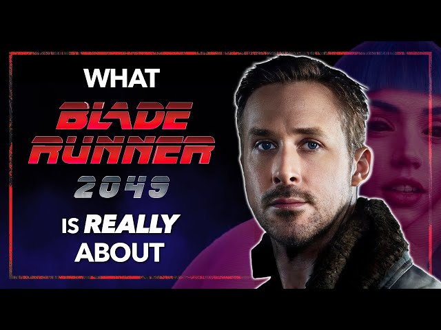 What BLADE RUNNER 2049 Is Really About
