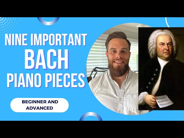 Nine Bach Piano Pieces You Should Learn  - Beginner To Advanced -
