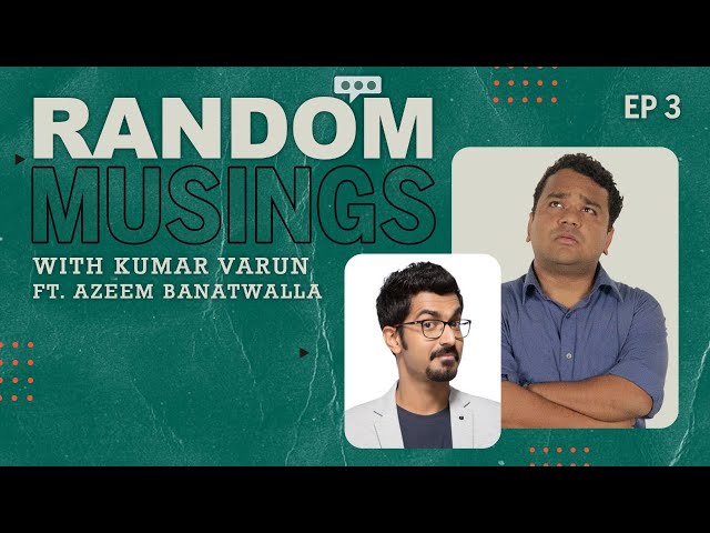 Random Musings Season 2 | Episode 3 ft. Azeem Banatwalla