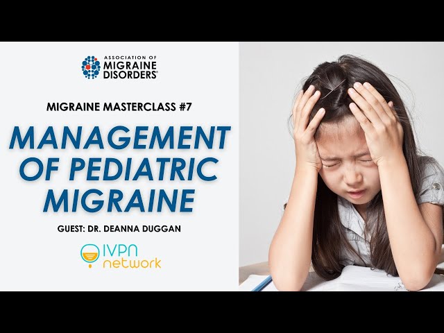 Management of Pediatric Migraine - Migraine Master Class: Webinar 7