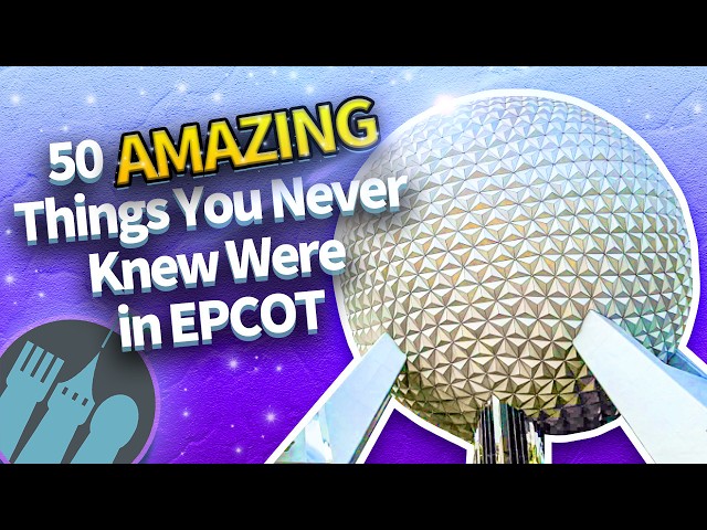 50 AMAZING Things You Never Knew Were in EPCOT