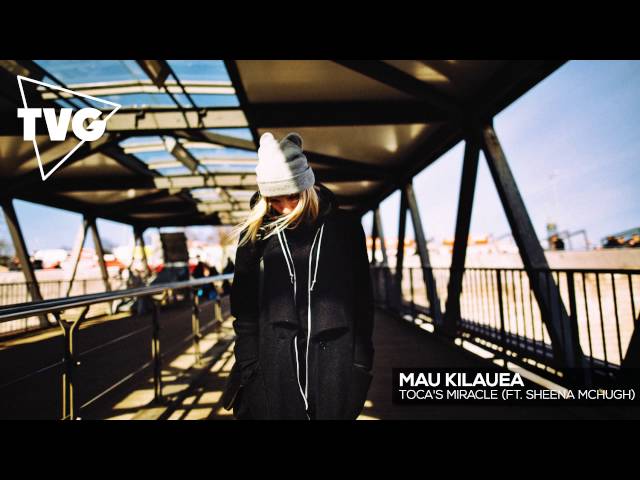 Mau Kilauea - Toca's Miracle (ft. Sheena McHugh)