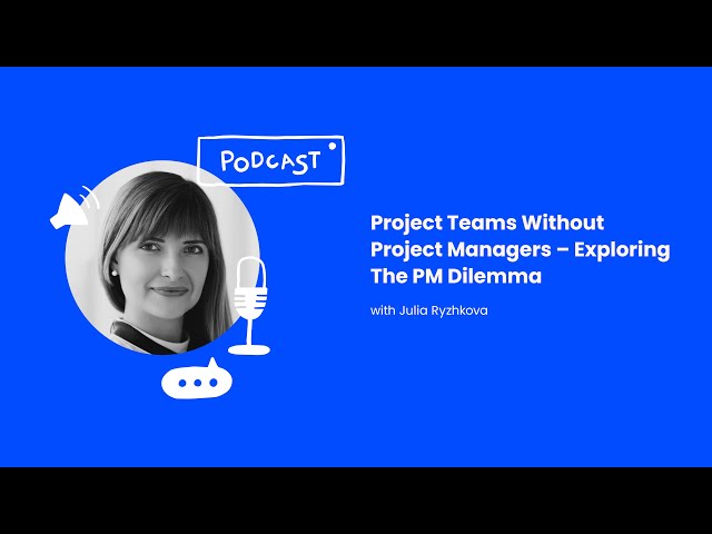 Project Teams Without Project Managers: Exploring The PM Dilemma(with Julia Ryzhkova from Railsware)