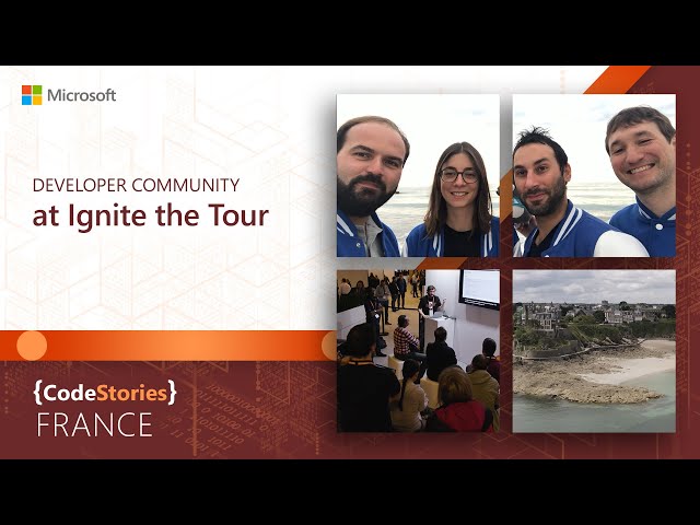 Microsoft France: Developer Community at Ignite the Tour | CodeStories
