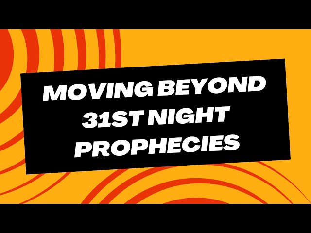 Moving Beyond 31st Night Prophecies