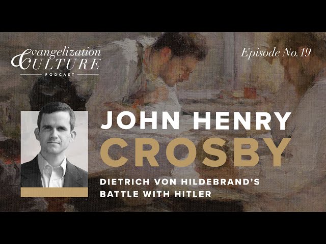 EP19 | Dietrich von Hildebrand’s Battle with Hitler — John Henry Crosby