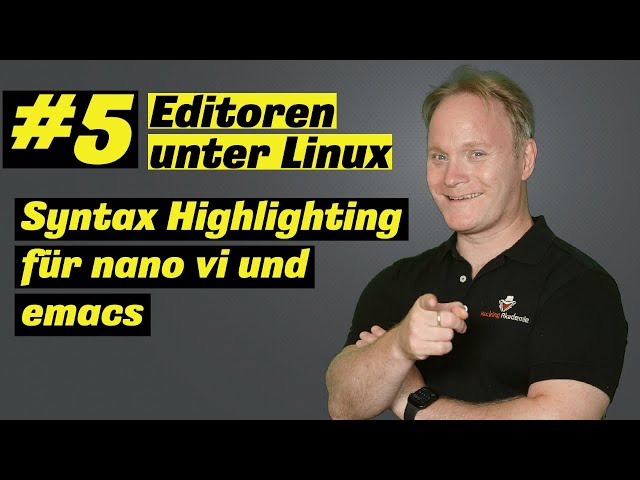 Syntax Highlighting für nano vi und emacs (Editoren unter Linux #5)