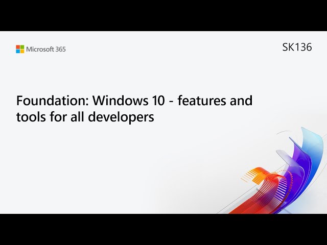 MS Build SK136 Foundation: Windows 10 - features and tools for all developers