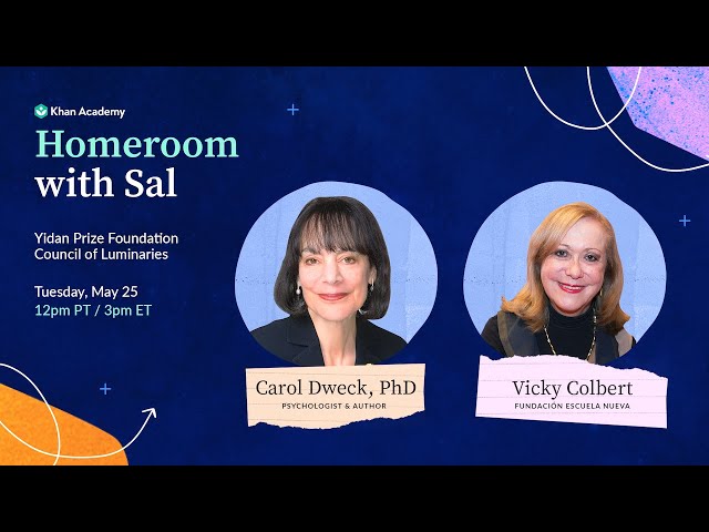 Homeroom with Sal, Carol Dweck, PhD, & Vicky Colbert - Tuesday, May 25