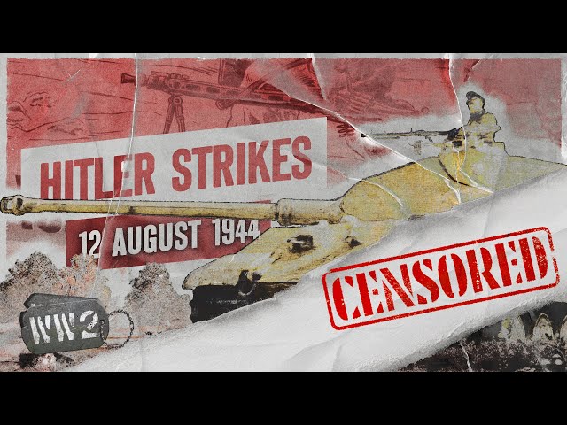 CENSORED: Week 259 - Panzer Revenge in Normandy - WW2 - August 12, 1944