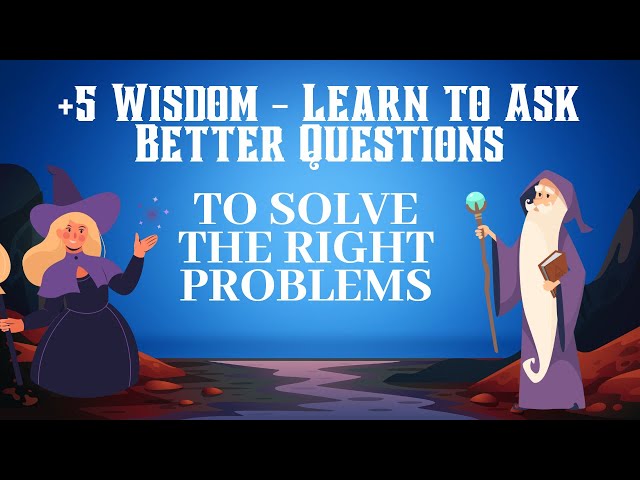 +5 Wisdom - Learn to Ask Better Questions to Solve the Right Problems
