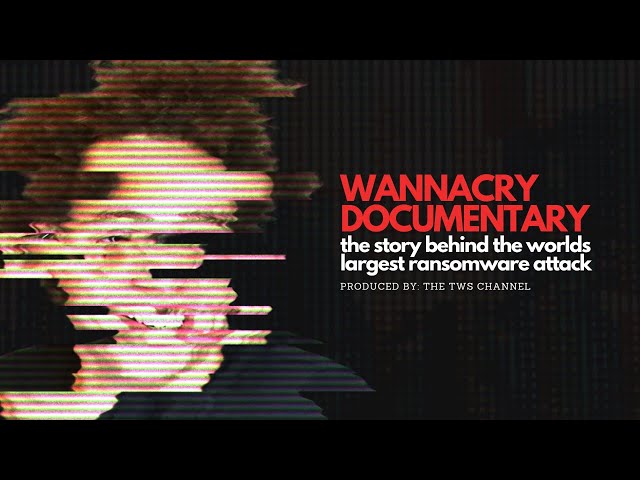 WANNACRY: The World's Largest Ransomware Attack (Documentary)