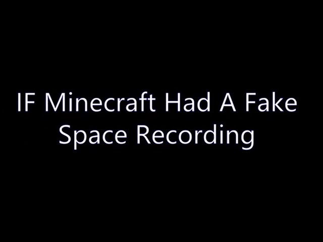 IF Minecraft Had A Fake Space Recording