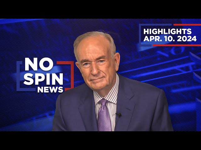 Highlights from BillOReilly com’s No Spin News | April 10, 2024