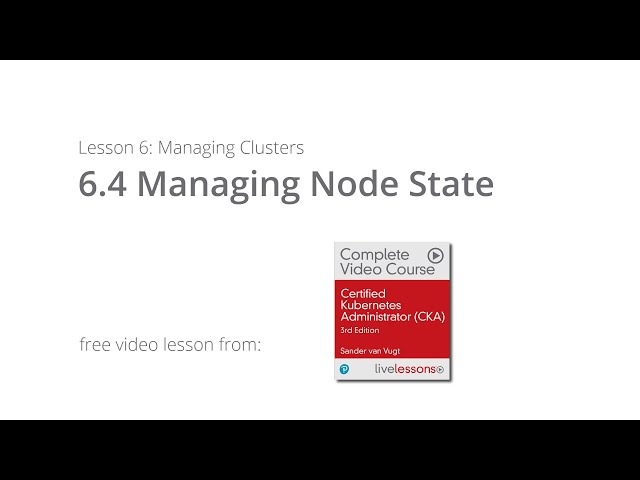 Managing Node State - Managing Kubernetes Clusters | CKA Video Course by Sander van Vugt