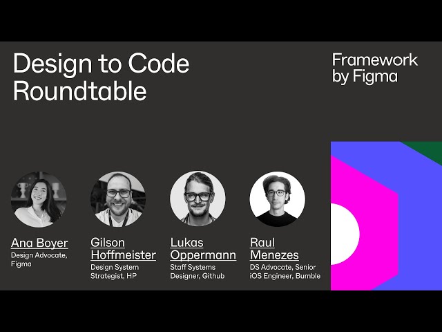 Framework: Design to Code: Roundtable discussion with Code Connect users (Bumble, GitHub, and HP)