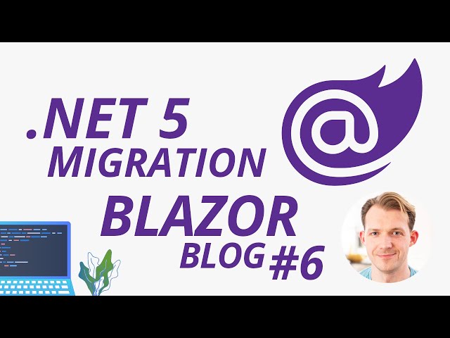 Migrate from .NET Core 3.1 to .NET 5 with a Blazor WebAssembly Application | Blazor Blog Series #6