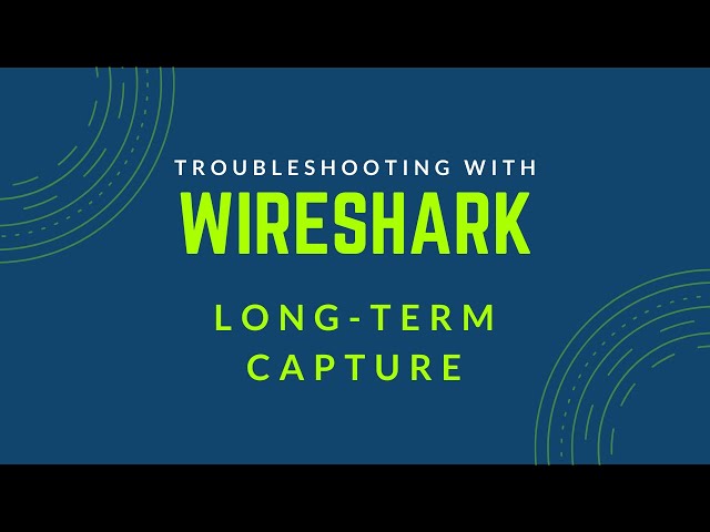 Troubleshooting with Wireshark - Configuring a Long-Term Capture