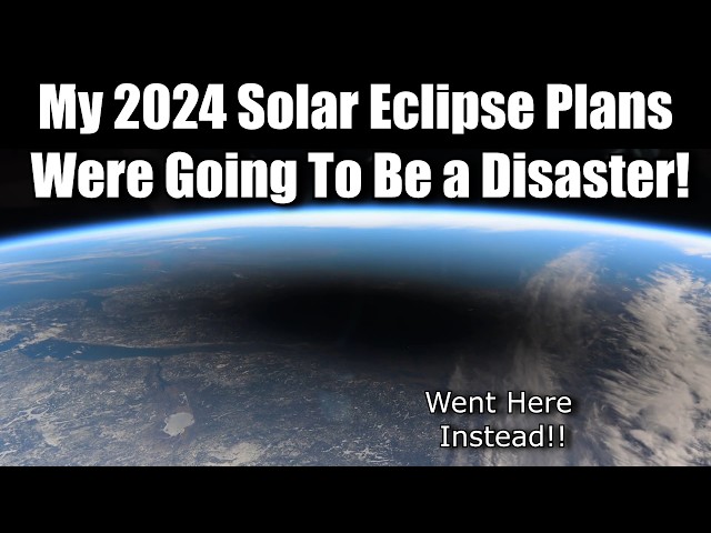 Eclipse 2024 Was Almost a Disaster - Saved By Last Minute Change of Plans