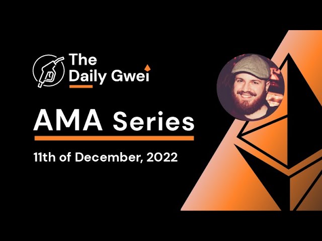The Daily Gwei AMA Series #16 - 11th of December, 2022