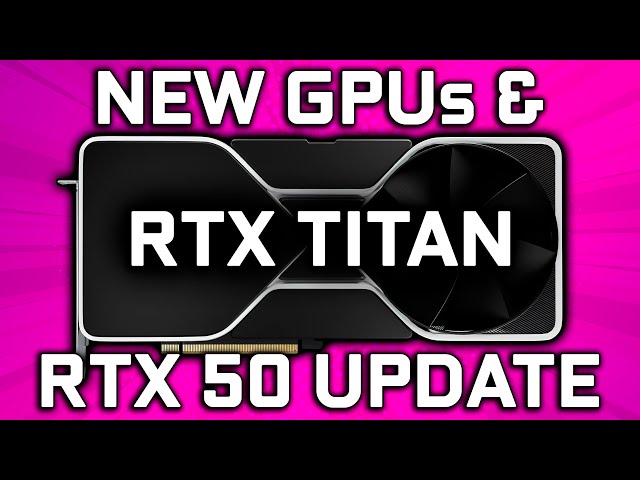 TITAN is Back - RTX 50 Blackwell GPU Update