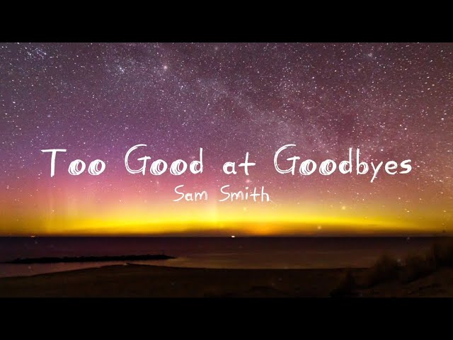 Sam Smith - Too Good at Goodbyes (lyrics)