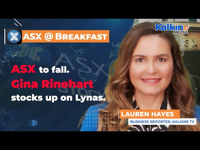 ASX to fall. Gina Rinehart stocks up on Lynas.