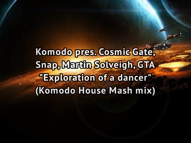 Komodo pres. Cosmic Gate, Snap, M. Solveigh, GTA - Exploration Of A Dancer (Komodo House Mash Mix)
