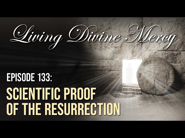 Scientific Proof of the Resurrection - Living Divine Mercy TV Show (EWTN) Ep.133 with Fr. Chris Alar