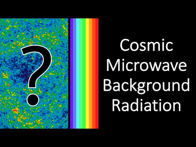 What is the Cosmic Microwave Background Radiation? And what does it mean?