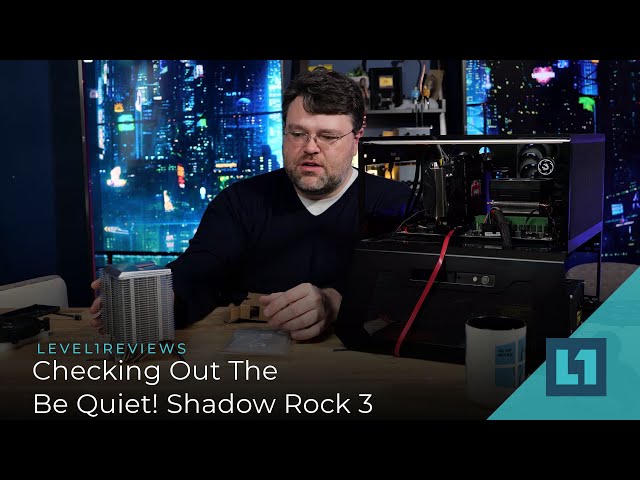 Checking Out The Be Quiet! Shadow Rock 3 Tower Cooler