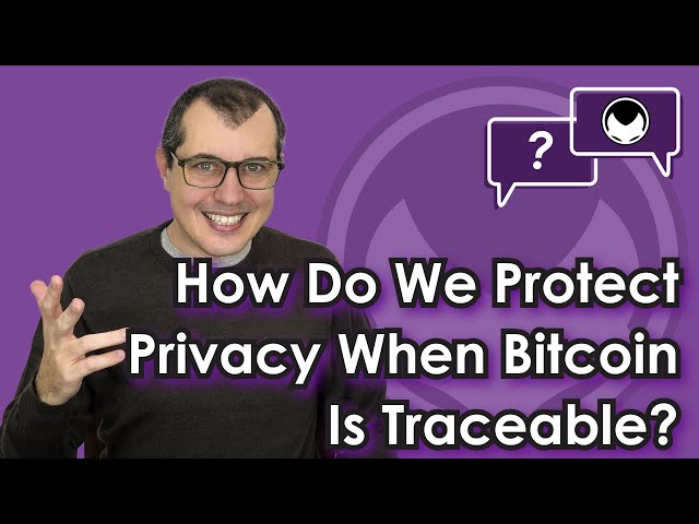 Bitcoin Q&A: How Do We Protect Privacy when Bitcoin is Traceable?