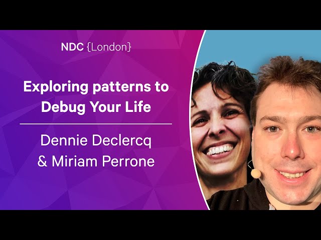 Exploring patterns to Debug Your Life - Dennie Declercq & Miriam Perrone - NDC London 2023