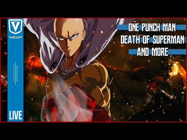 Variant LIVE: One Punch Man Season 2, Death of Superman Review, & New Flash Suit!