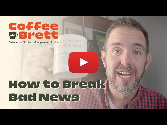 Breaking Bad News to Project Stakeholders | Coffee with Brett