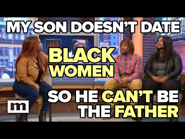 My Son Doesn’t Date Black Women So He Can’t Be the Father | MAURY