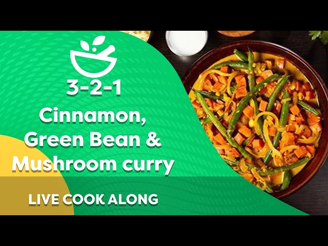 LIVE Cinnamon, Green Bean and Mushroom curry