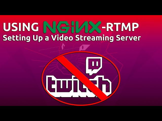 How To create a Video Streaming Server using Nginx-RTMP