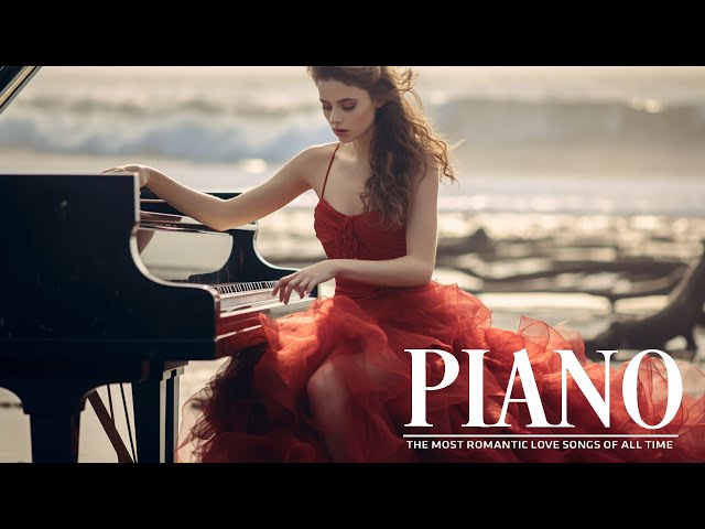 Top 200 Legendary Piano Instrumental Love Songs - Beautiful Romantic Piano Love Songs Ever