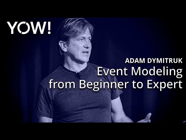 Event Modeling from Beginner to Expert • Adam Dymitruk • YOW! 2023