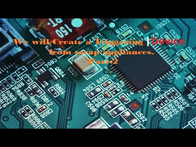 How to Create a Triggering Device from Scrap appliances PART 2