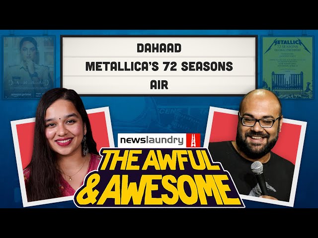 Dahaad, Air, Metallica album | Awful and Awesome Ep 302