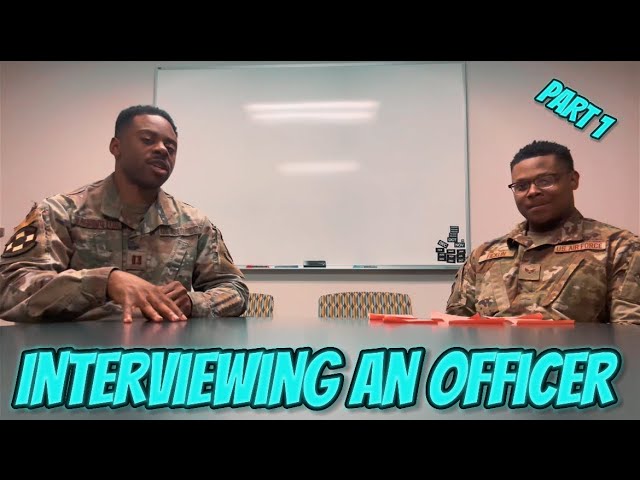 Interviewing An Officer In The Air Force Pt.1
