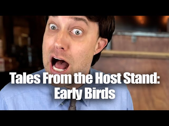 Tales From the Host Stand: Early Birds