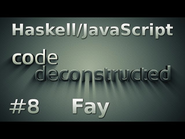 Fay (Part 2) on Code Deconstructed - Episode 8