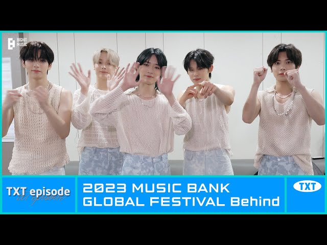 [EPISODE] TXT (투모로우바이투게더) @ 2023 MUSIC BANK GLOBAL FESTIVAL